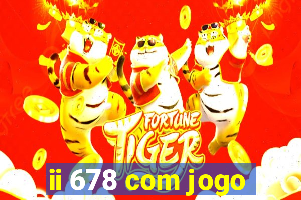 ii 678 com jogo